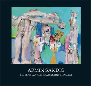 Armin Sandig zum 80. Geburtstag:  Ein Blick auf sechs Jahrzehnte Malerei