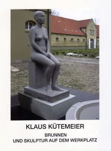 Klaus Kütemeier. Brunnen und Skulptur auf dem Werkplatz